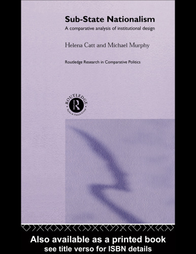 Sub-State Nationalism: A Comparative Analysis of Institutional Design (Routledge Research in Comparative Politics)