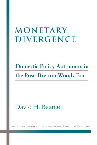 Monetary Divergence: Domestic Policy Autonomy in the Post-Bretton Woods Era (Michigan Studies in International Political Economy)