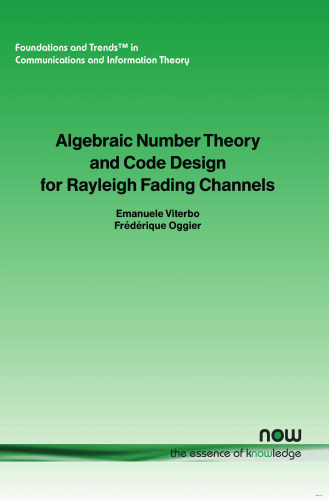 Algebraic Number Theory And Code Design For Rayleigh Fading Channels (Foundations and Trends in Communications and Information The)