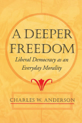 A Deeper Freedom: Liberal Democracy as an Everyday Morality
