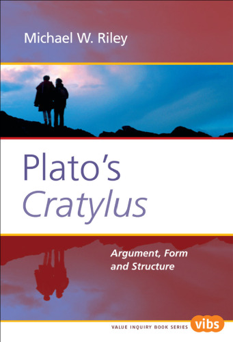 Plato's Cratylus: Argument, Form, and Structure (Value Inquiry Book Series 168) (Value Inquiry Book) (Value Inquiry Book)