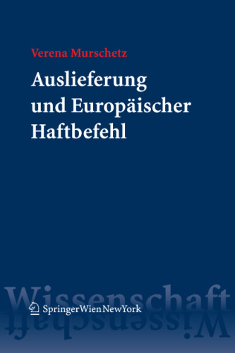 Auslieferung und EuropÃ¤ischer Haftbefehl: KontinentaleuropÃ¤ische und anglo-amerikanische materielle Prinzipien des Auslieferungsrechts im Vergleich zum ... und dessen Umsetzung in Ã–sterreich
