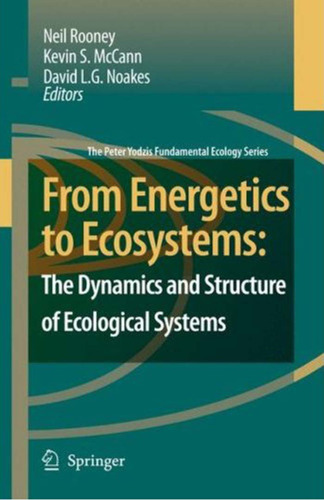From Energetics to Ecosystems: The Dynamics and Structure of Ecological Systems (The Peter Yodzis Fundamental Ecology Series)