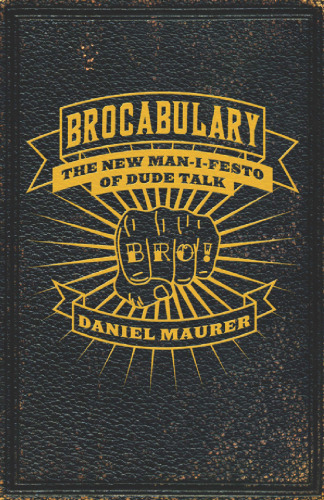 Brocabulary: The New Man-i-festo of Dude Talk