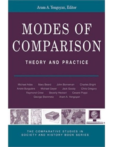 Modes of Comparison: Theory and Practice (The Comparative Studies in Society and History Book Series)