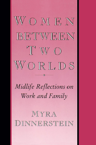 Women Between Two Worlds: Midlife Reflections on Work and Family (Women In The Political Economy)