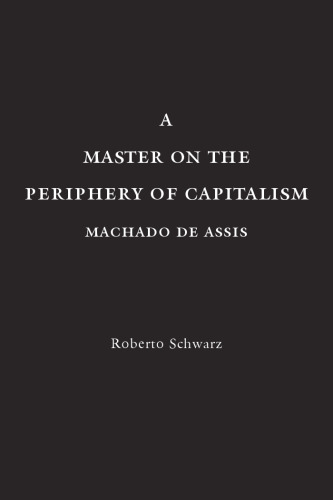 A Master on the Periphery of Capitalism: Machado de Assis (Latin America in Translation)