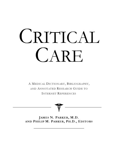 Critical Care - A Medical Dictionary, Bibliography, and Annotated Research Guide to Internet References