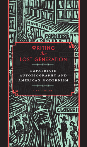 Writing the Lost Generation: Expatriate Autobiography and American Modernism