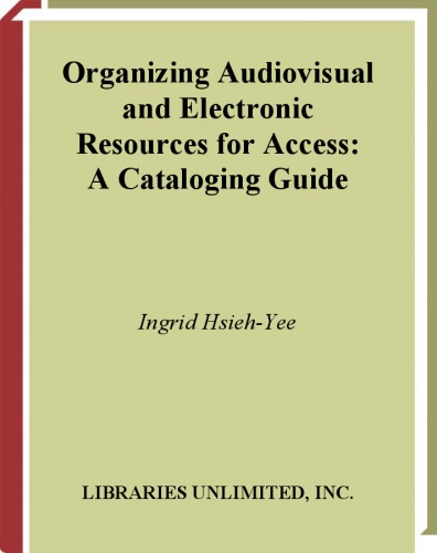 Organizing Audiovisual and Electronic Resources for Access: A Cataloging Guide