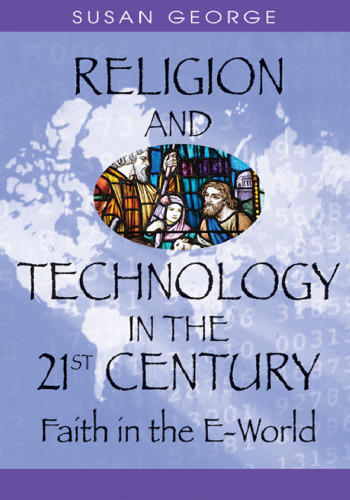 Religion And Technology in the 21st Century: Faith in the E-world