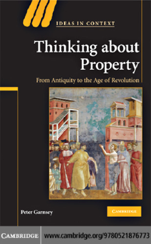 Thinking about Property: From Antiquity to the Age of Revolution (Ideas in Context)