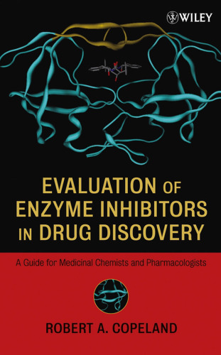 Evaluation of Enzyme Inhibitors in Drug Discovery: A Guide for Medicinal Chemists and Pharmacologists (Methods of Biochemical Analysis)