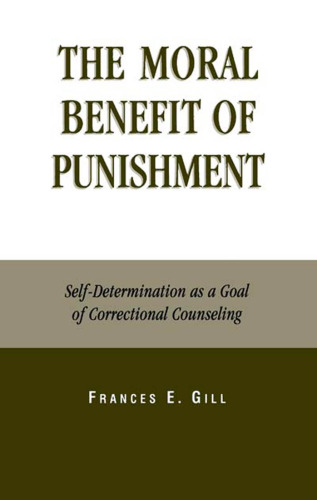 Moral Benefit of Punishment: Self-Determination as a Goal of Correctional Counseling