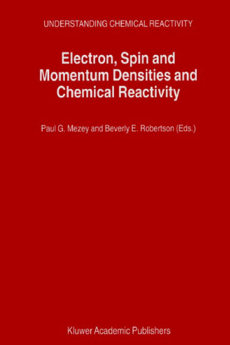 Electron, Spin and Momentum Densities and Chemical Reactivity (UNDERSTANDING CHEMICAL REACTIVITY Volume 21)