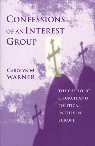 Confessions of an Interest Group: The Catholic Church and Political Parties in Europe