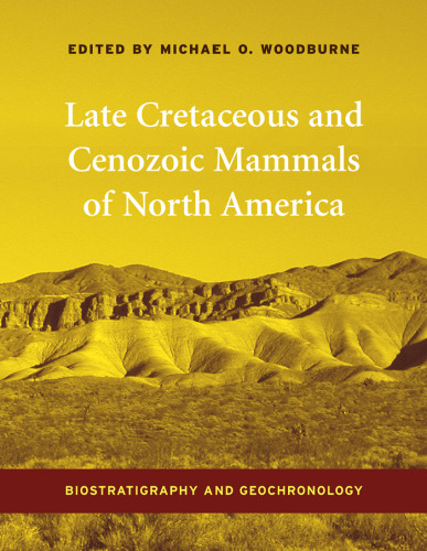 Late Cretaceous and Cenozoic Mammals of North America: Biostratigraphy and Geochronology