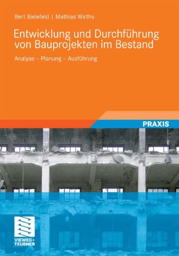 Entwicklung und Abwicklung von Bauprojekten im Bestand: Analyse - Planung - Ausführung