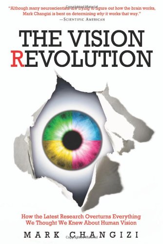 The Vision Revolution: How the Latest Research Overturns Everything We Thought We Knew About Human Vision