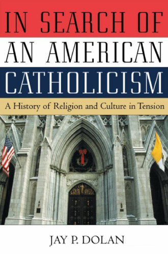 In Search of an American Catholicism: A History of Religion and Culture in Tension