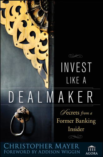 Invest Like a Dealmaker: Secrets from a Former Banking Insider (Agora Series)