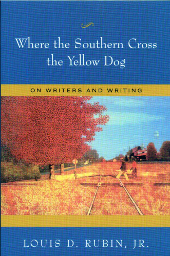 Where the Southern Cross the Yellow Dog: On Writers And Writing