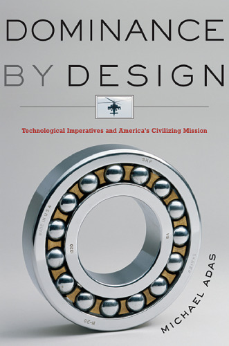 Dominance by Design: Technological Imperatives and America's Civilizing Mission