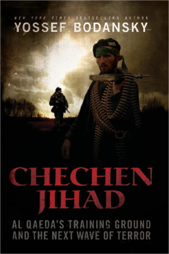 Chechen Jihad: Al Qaeda's Training Ground and the Next Wave of Terror