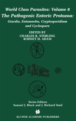 The Pathogenic Enteric Protozoa:: Giardia, Entamoeba, Cryptosporidium and Cyclospora (World Class Parasites)