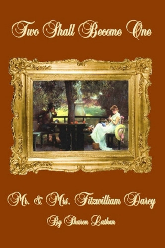Mr. & Mrs. Fitzwilliam Darcy: Two Shall Become One (Mr & Mrs Fitzwilliam Darcy)