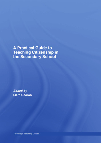 A Practicial Guide to Teaching Citizenship in the Secondary School (Routledge Teaching Guides)