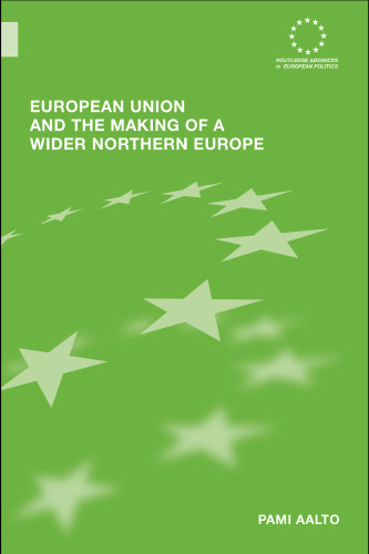 European Union and the Making of a Wider Northern Europe (Routledge Advances in European Politics)