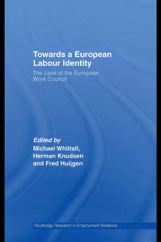 Towards a European Labour Identity: The Case of the European Work Council (Routledge Research in Employment Relations)