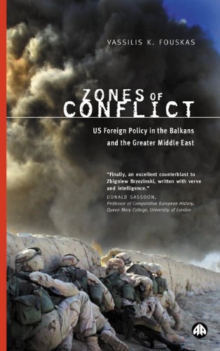 Zones Of Conflict: US Foreign Policy in the Balkans and the Greater Middle East
