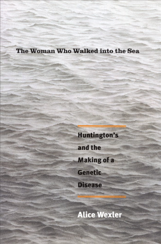 The Woman Who Walked into the Sea: Huntington's and the Making of a Genetic Disease