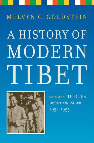 A History of Modern Tibet, Volume 2: The Calm before the Storm: 1951-1955 (Philip E. Lilienthal Books)
