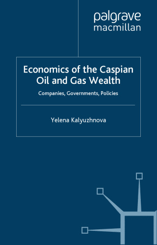 Economics of the Caspian Oil and Gas Wealth: Companies, Governments, Policies (Euro-Asian Studies)