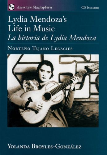Lydia Mendoza's Life in Music   La Historia de Lydia Mendoza: Norteño Tejano Legacies (American Musicspheres)