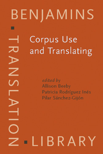 Corpus Use and Translating: Corpus use for learning to translate and learning corpus use to translate (Benjamins Translation Library)