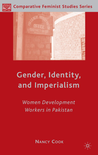 Gender, Identity, and Imperialism: Women Development Workers in Pakistan (Comparative Feminist Studies)