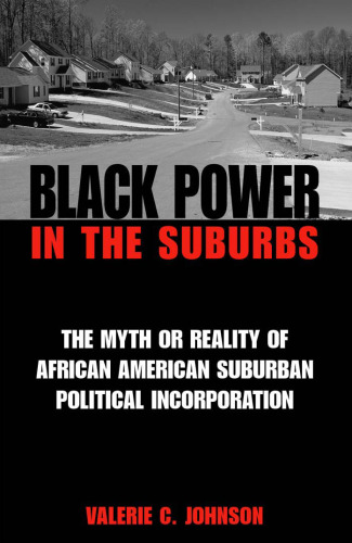 Black Power in the Suburbs: The Myth or Reality of African American Suburban Political Incorporation