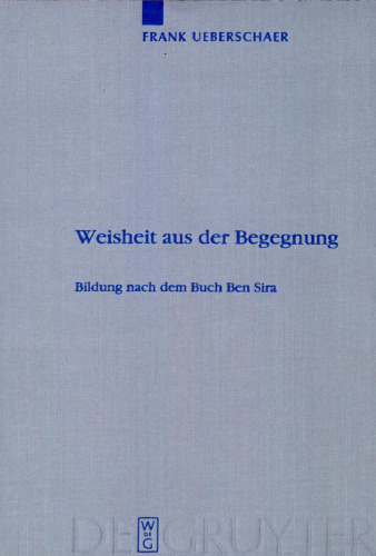 Weisheit aus der Begegnung: Bildung nach dem Buch Ben Sira (Beihefte zur Zeitschrift für die Alttestamentliche Wissenschaft)