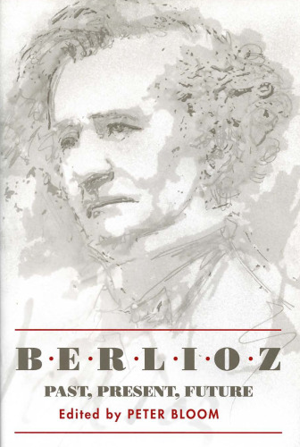 Berlioz: Past, Present, Future (Eastman Studies in Music)