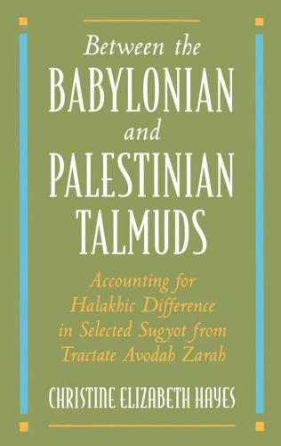 Between the Babylonian and Palestinian Talmuds: Accounting for Halakhic Difference in Selected Sugyot from Tractate Avodah Zarah