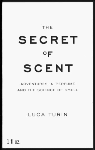 The Secret of Scent : Adventures in Perfume and the Science of Smell