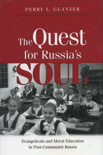 The Quest For Russias Soul: Evangelicals and Moral Education in Post-Communist Russia