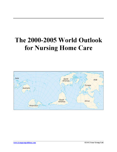 The 2000-2005 World Outlook for Nursing Home Care (Strategic Planning Series)