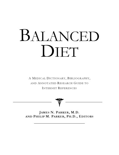 Balanced Diet - A Medical Dictionary, Bibliography, and Annotated Research Guide to Internet References