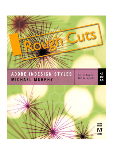Adobe InDesign CS4 Styles: How to Create Better, Faster Text and Layouts (Rough Cuts Edition)