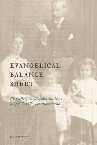 Evangelical Balance Sheet: Character, Family, and Business in Mid-Victorian Nova Scotia (Studies in Childhood and Family in Canada)